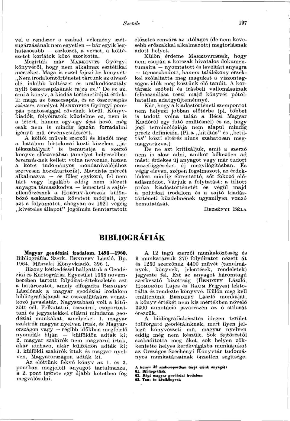 Maga is ezzel fejezi be könyvét: Nem irodalomtörténetet tártunk az olvasó elé, inkább költészet és uralkodóosztály nyílt összecsapásának rajza ez.