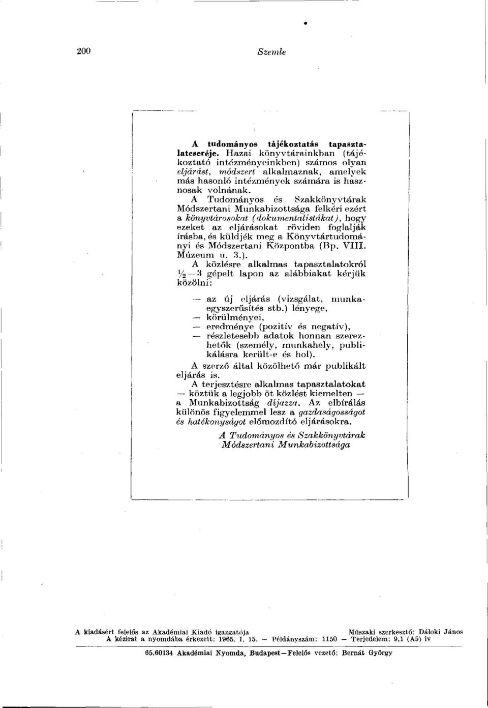 A Tudományos és Szakkönyvtárak Módszertani Munkabizottsága felkéri ezért a könyvtárosokat (dokumentalistákat ), hogy ezeket az eljárásokat röviden foglalják írásba, és küldjék meg a Könyvtártudományi