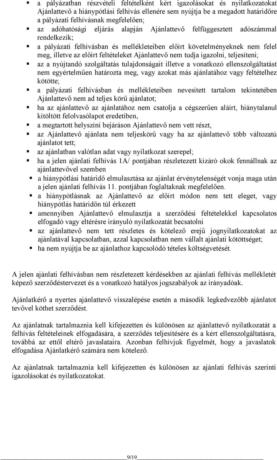 Ajánlattevő nem tudja igazolni, teljesíteni; az a nyújtandó szolgáltatás tulajdonságait illetve a vonatkozó ellenszolgáltatást nem egyértelműen határozta meg, vagy azokat más ajánlatához vagy