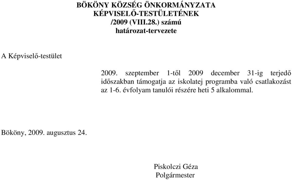 szeptember 1-től 2009 december 31-ig terjedő időszakban támogatja az iskolatej