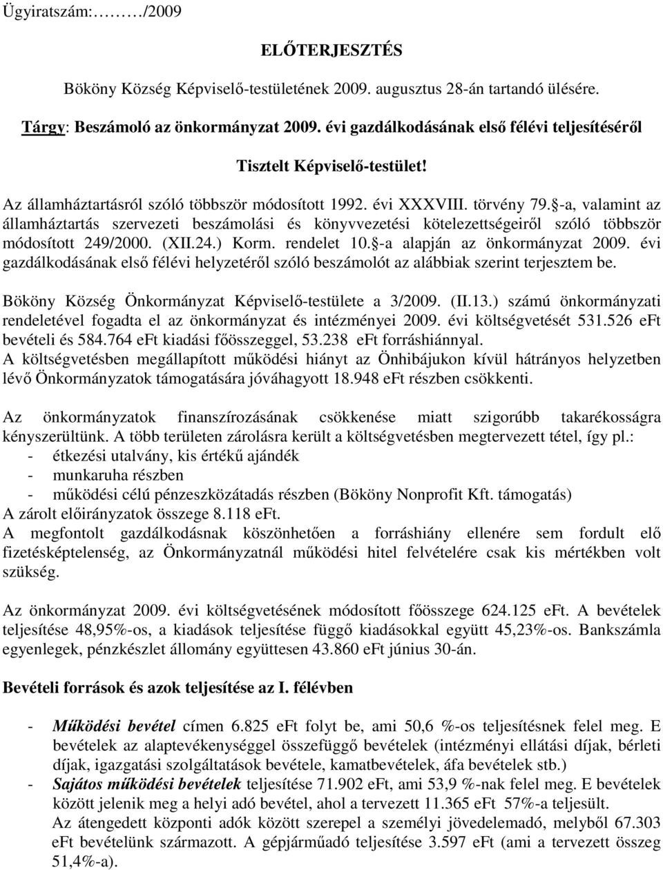 -a, valamint az államháztartás szervezeti beszámolási és könyvvezetési kötelezettségeiről szóló többször módosított 249/2000. (XII.24.) Korm. rendelet 10. -a alapján az önkormányzat 2009.