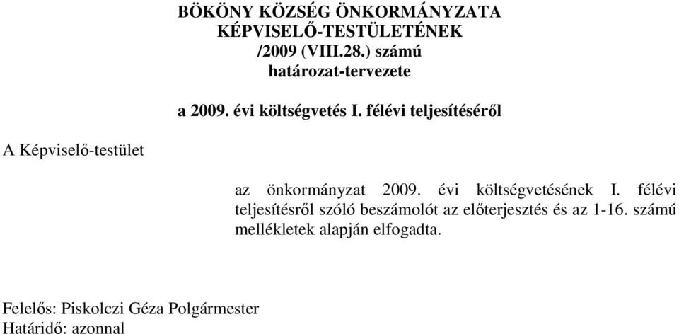 félévi teljesítéséről A Képviselő-testület az önkormányzat 2009. évi költségvetésének I.