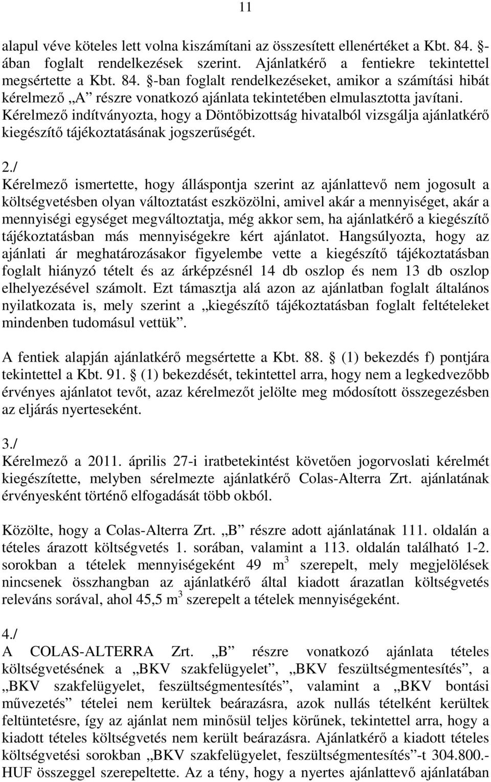 -ban foglalt rendelkezéseket, amikor a számítási hibát kérelmező A részre vonatkozó ajánlata tekintetében elmulasztotta javítani.