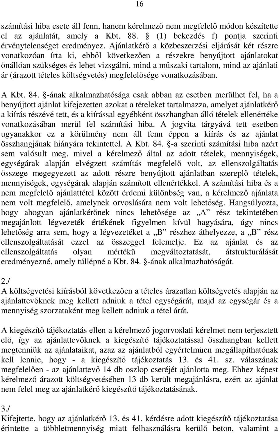 ajánlati ár (árazott tételes költségvetés) megfelelősége vonatkozásában. A Kbt. 84.