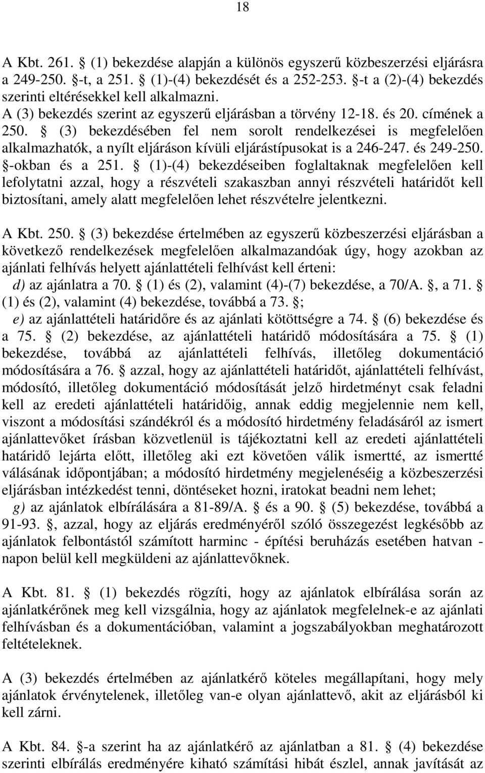 (3) bekezdésében fel nem sorolt rendelkezései is megfelelően alkalmazhatók, a nyílt eljáráson kívüli eljárástípusokat is a 246-247. és 249-250. -okban és a 251.