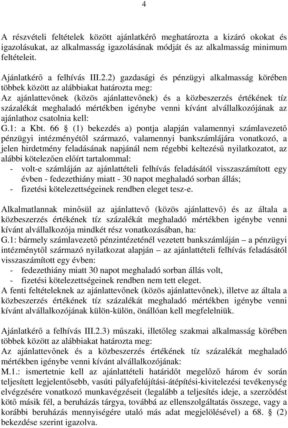 venni kívánt alvállalkozójának az ajánlathoz csatolnia kell: G.1: a Kbt.