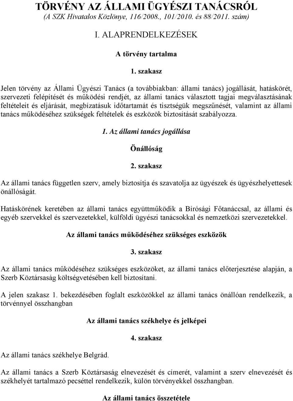 feltételeit és eljárását, megbízatásuk időtartamát és tisztségük megszűnését, valamint az állami tanács működéséhez szükségek feltételek és eszközök biztosítását szabályozza. 1.