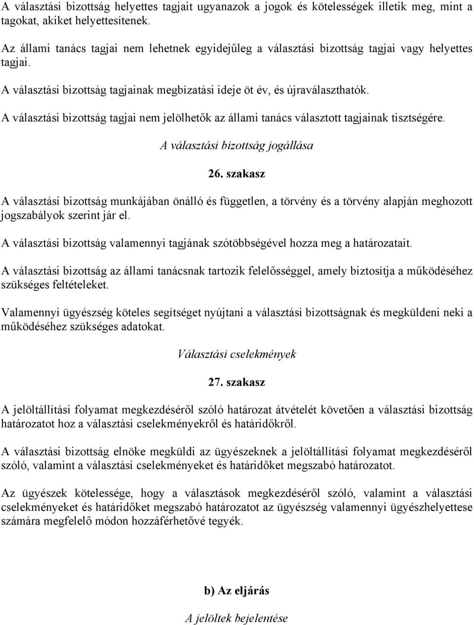 A választási bizottság tagjai nem jelölhetők az állami tanács választott tagjainak tisztségére. A választási bizottság jogállása 26.