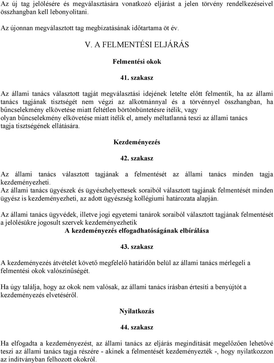 szakasz Az állami tanács választott tagját megválasztási idejének letelte előtt felmentik, ha az állami tanács tagjának tisztségét nem végzi az alkotmánnyal és a törvénnyel összhangban, ha