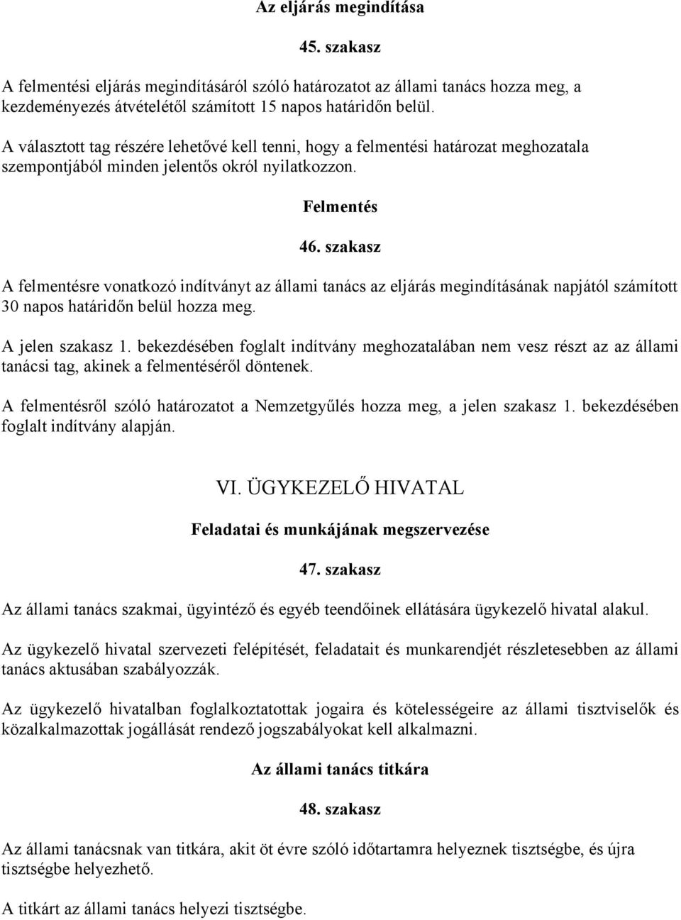 szakasz A felmentésre vonatkozó indítványt az állami tanács az eljárás megindításának napjától számított 30 napos határidőn belül hozza meg. A jelen szakasz 1.