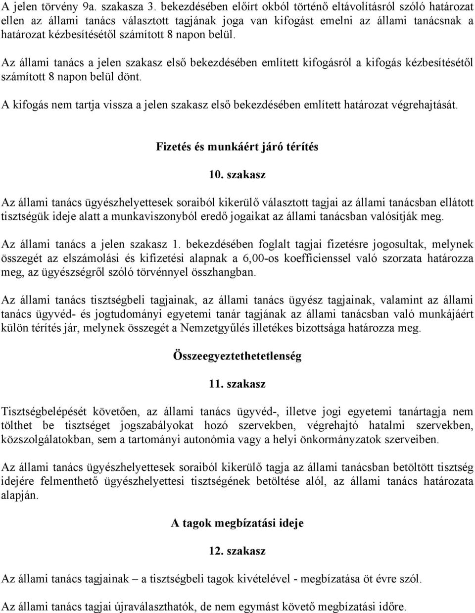 belül. Az állami tanács a jelen szakasz első bekezdésében említett kifogásról a kifogás kézbesítésétől számított 8 napon belül dönt.