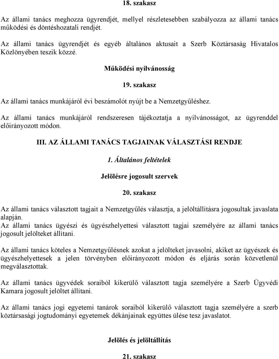 szakasz Az állami tanács munkájáról évi beszámolót nyújt be a Nemzetgyűléshez. Az állami tanács munkájáról rendszeresen tájékoztatja a nyilvánosságot, az ügyrenddel előirányozott módon. III.