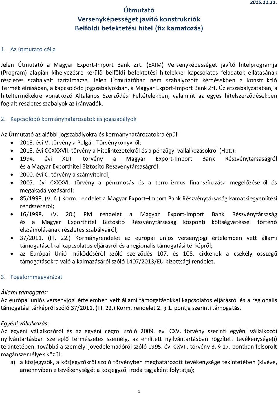 Jelen Útmutatóban nem szabályozott kérdésekben a konstrukció Termékleírásában, a kapcsolódó jogszabályokban, a Magyar Export-Import Bank Zrt.