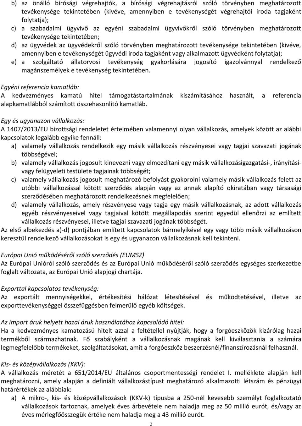 (kivéve, amennyiben e tevékenységét ügyvédi iroda tagjaként vagy alkalmazott ügyvédként folytatja); e) a szolgáltató állatorvosi tevékenység gyakorlására jogosító igazolvánnyal rendelkező