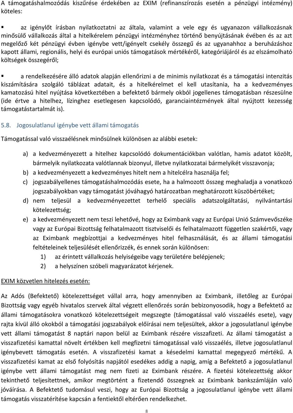 beruházáshoz kapott állami, regionális, helyi és európai uniós támogatások mértékéről, kategóriájáról és az elszámolható költségek összegéről; a rendelkezésére álló adatok alapján ellenőrizni a de