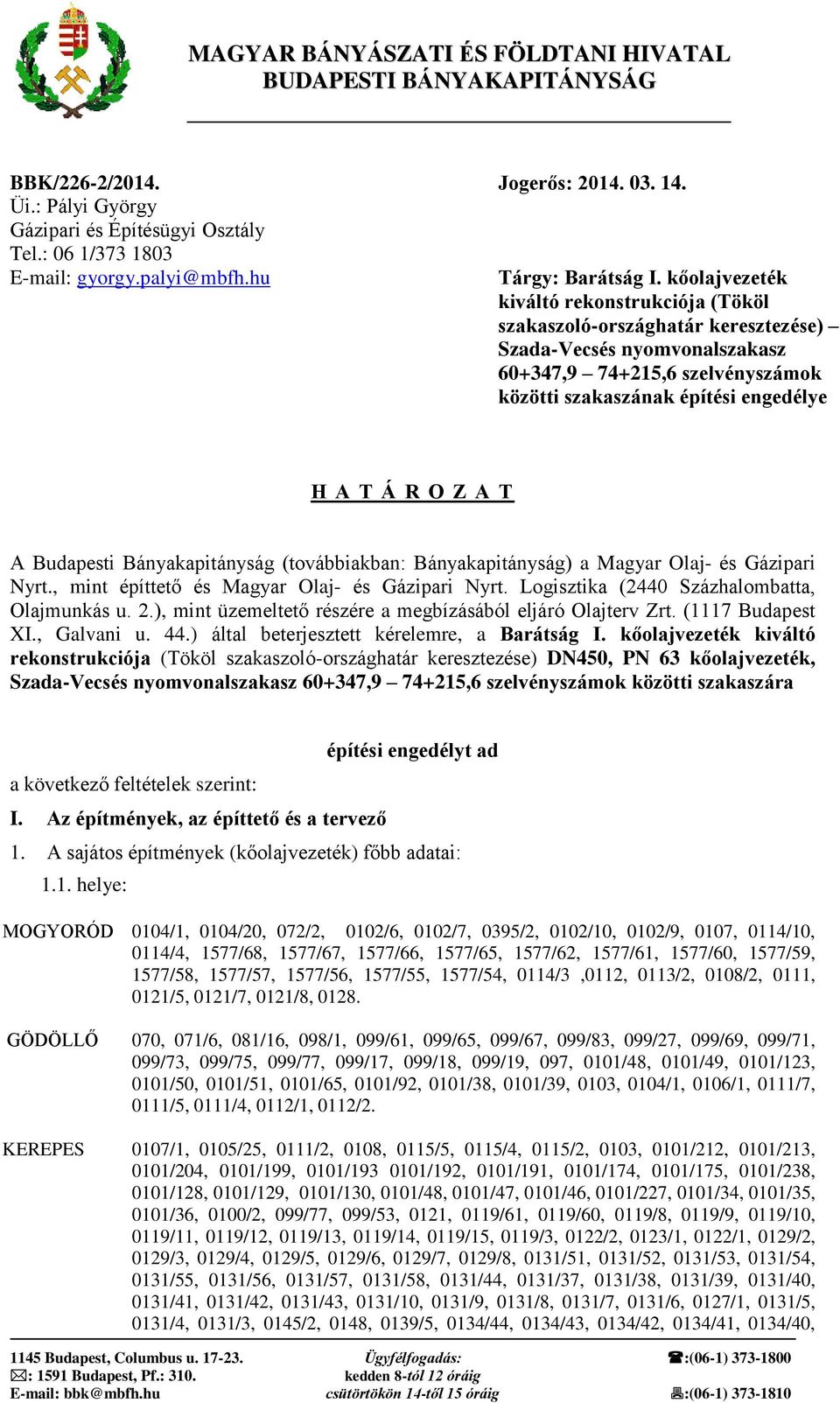 kőolajvezeték kiváltó rekonstrukciója (Tököl szakaszoló-országhatár keresztezése) Szada-Vecsés nyomvonalszakasz 60+347,9 74+215,6 szelvényszámok közötti szakaszának építési engedélye H A T Á R O Z A