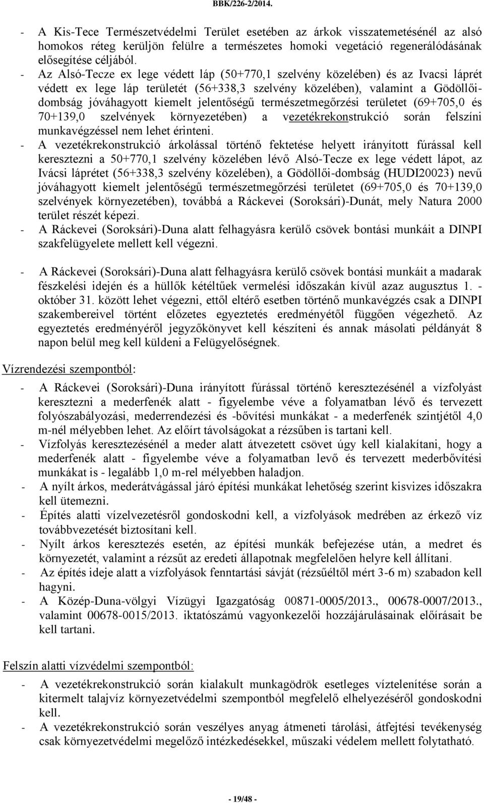 jelentőségű természetmegőrzési területet (69+705,0 és 70+139,0 szelvények környezetében) a vezetékrekonstrukció során felszíni munkavégzéssel nem lehet érinteni.