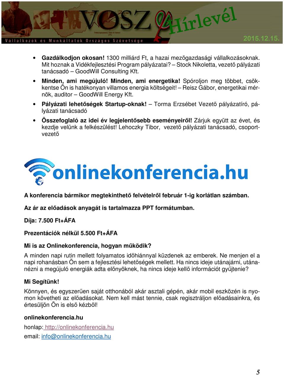 Pályázati lehetőségek Startup-oknak! Torma Erzsébet Vezető pályázatíró, pályázati tanácsadó Összefoglaló az idei év legjelentősebb eseményeiről! Zárjuk együtt az évet, és kezdje velünk a felkészülést!