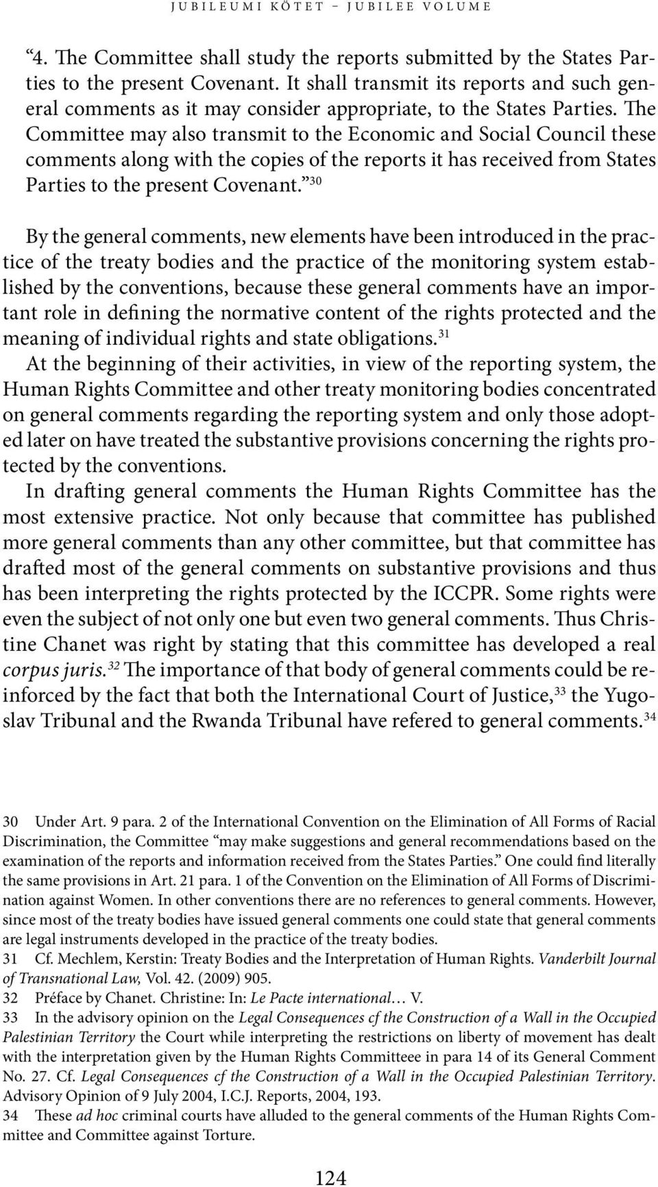 The Committee may also transmit to the Economic and Social Council these comments along with the copies of the reports it has received from States Parties to the present Covenant.