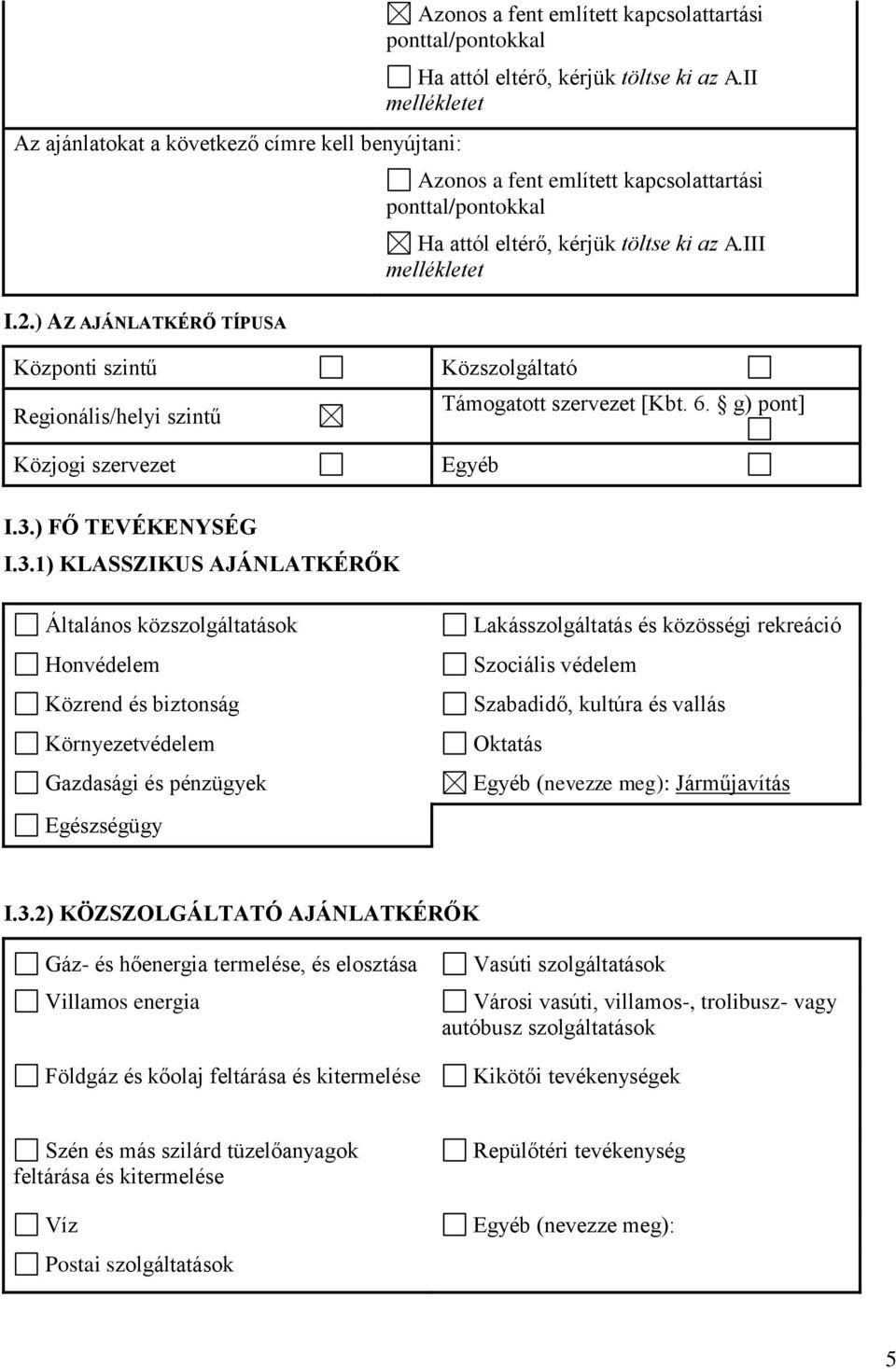 III mellékletet Központi szintű Regionális/helyi szintű Közjogi szervezet Közszolgáltató Támogatott szervezet [Kbt. 6. g) pont] Egyéb I.3.