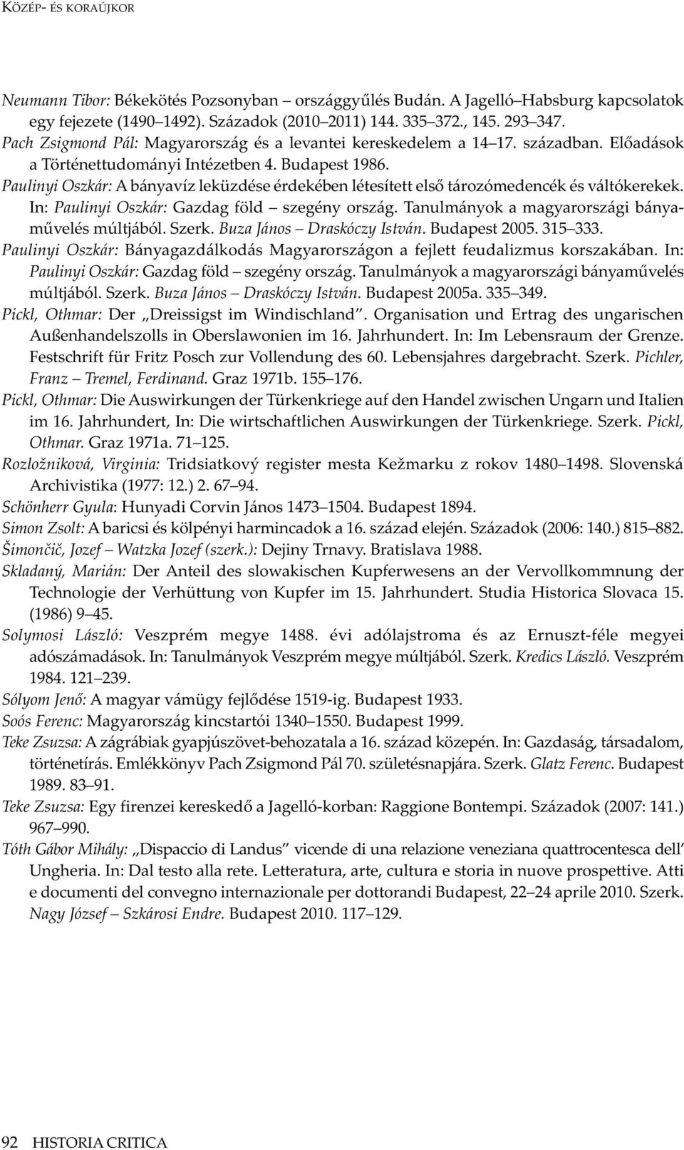 Paulinyi Oszkár: A bányavíz leküzdése érdekében létesített első tározómedencék és váltókerekek. In: Paulinyi Oszkár: Gazdag föld szegény ország. Tanulmányok a magyarországi bánya - művelés múltjából.