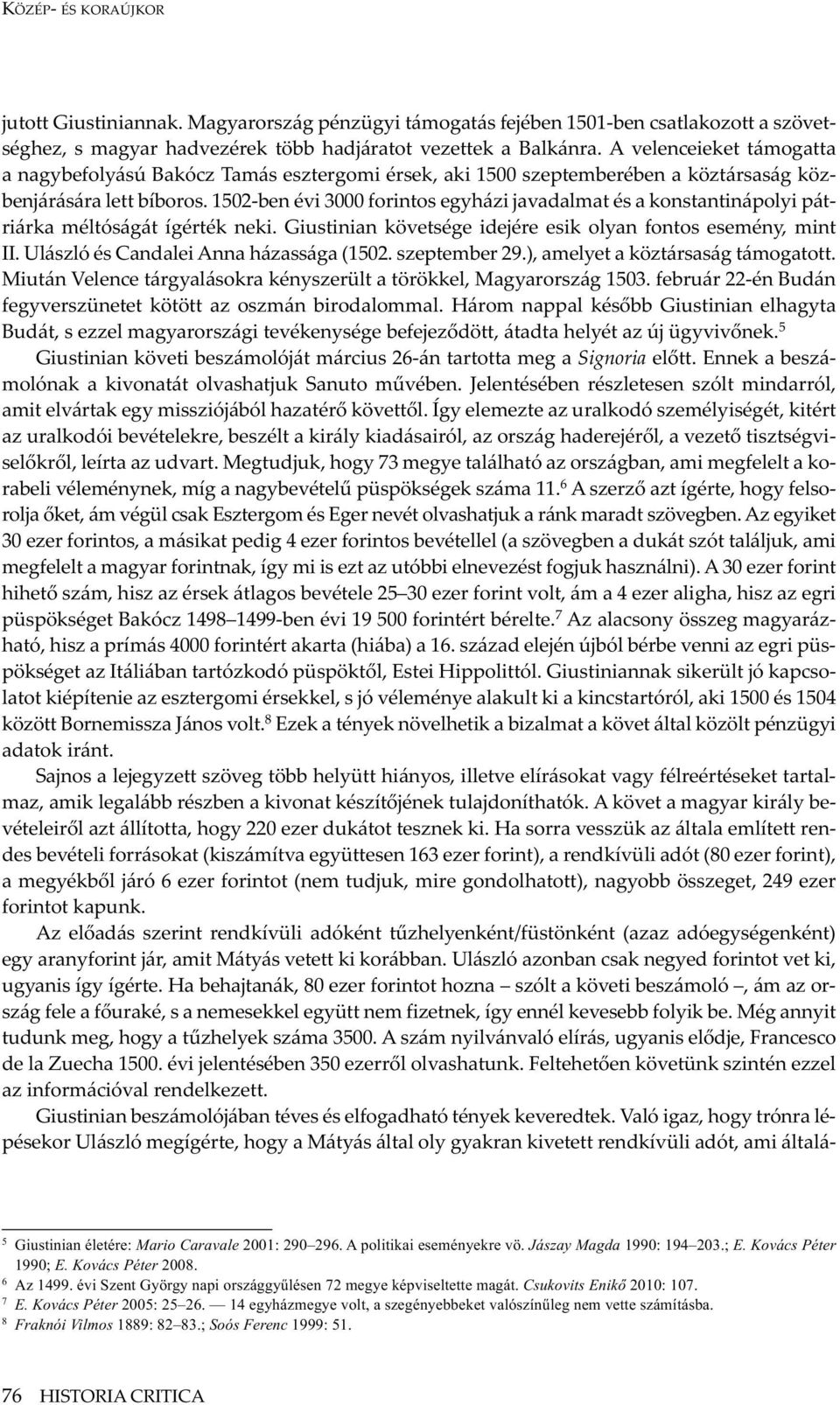 1502-ben évi 3000 forintos egyházi javadalmat és a konstantinápolyi pátriárka méltóságát ígérték neki. Giustinian követsége idejére esik olyan fontos esemény, mint II.