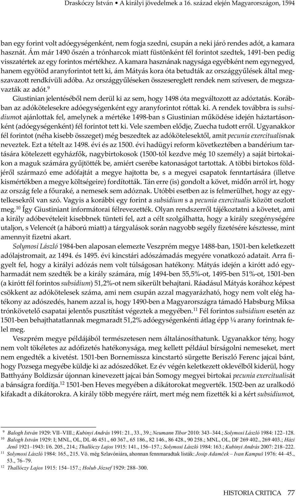 A kamara hasznának nagysága egyébként nem egynegyed, hanem egyötöd aranyforintot tett ki, ám Mátyás kora óta betudták az országgyűlések által megszavazott rendkívüli adóba.