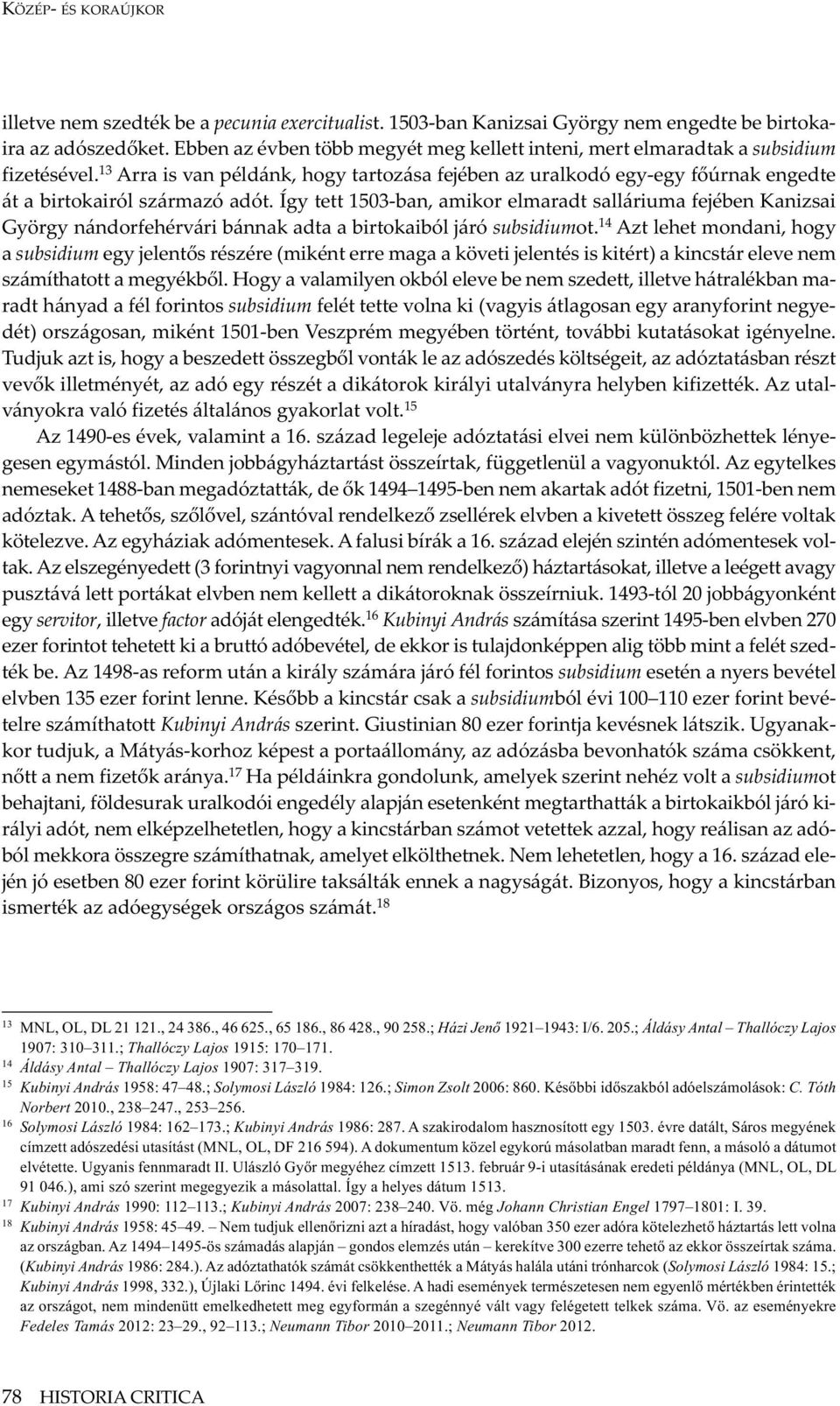 13 Arra is van példánk, hogy tartozása fejében az uralkodó egy-egy főúrnak engedte át a birtokairól származó adót.