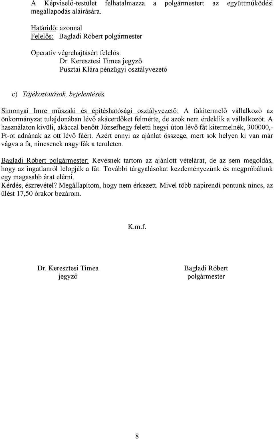 tulajdonában lévő akácerdőket felmérte, de azok nem érdeklik a vállalkozót.