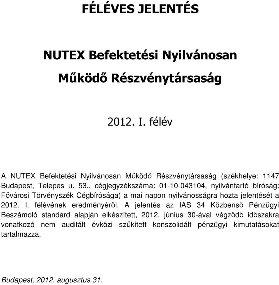 , cégjegyzékszáma: 01-10-043104, nyilvántartó bíróság: Fővárosi Törvényszék Cégbírósága) a mai napon nyilvánosságra hozta jelentését a 2012. I.