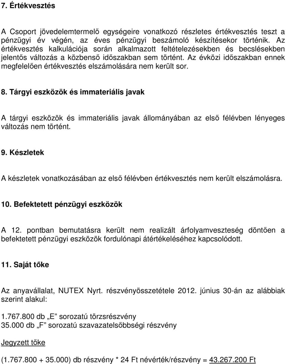 Az évközi időszakban ennek megfelelően értékvesztés elszámolására nem került sor. 8.
