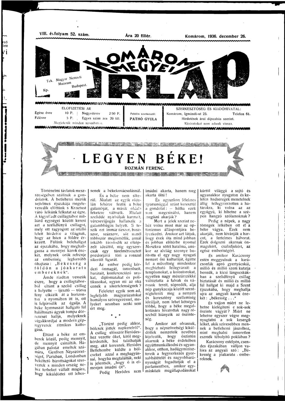 ülüiülrili liliiiiiliiililliiiliiiíi^ LEGYEN BÉKE! 0" ilülllpiih ROZMÁN FERENC. Történelmi távltok meszgében szálink gontok. betlehemi mezők?