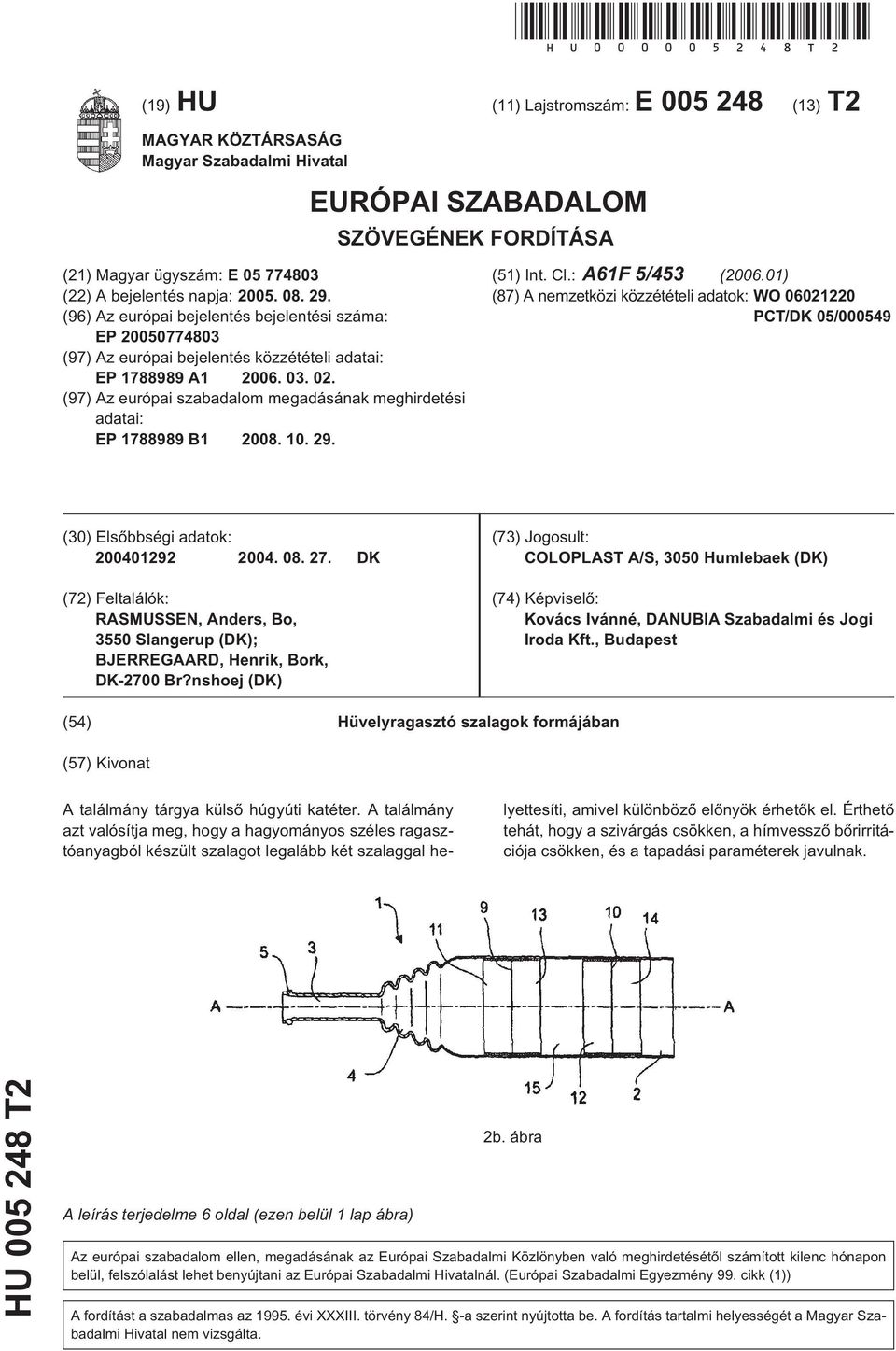 (96) Az európai bejelentés bejelentési száma: EP 2000774803 (97) Az európai bejelentés közzétételi adatai: EP 1788989 A1 2006. 03. 02.