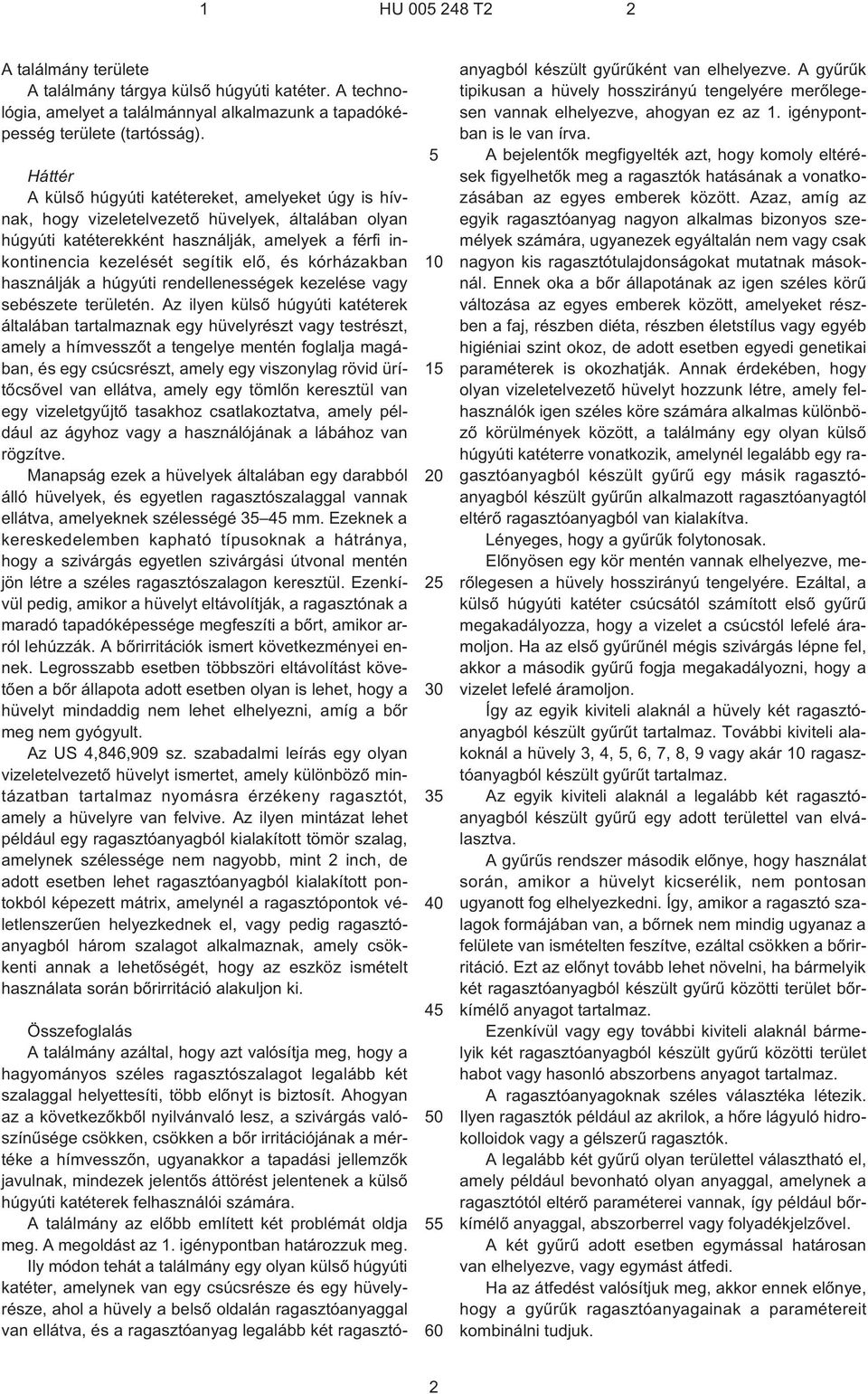 kórházakban használják a húgyúti rendellenességek kezelése vagy sebészete területén.