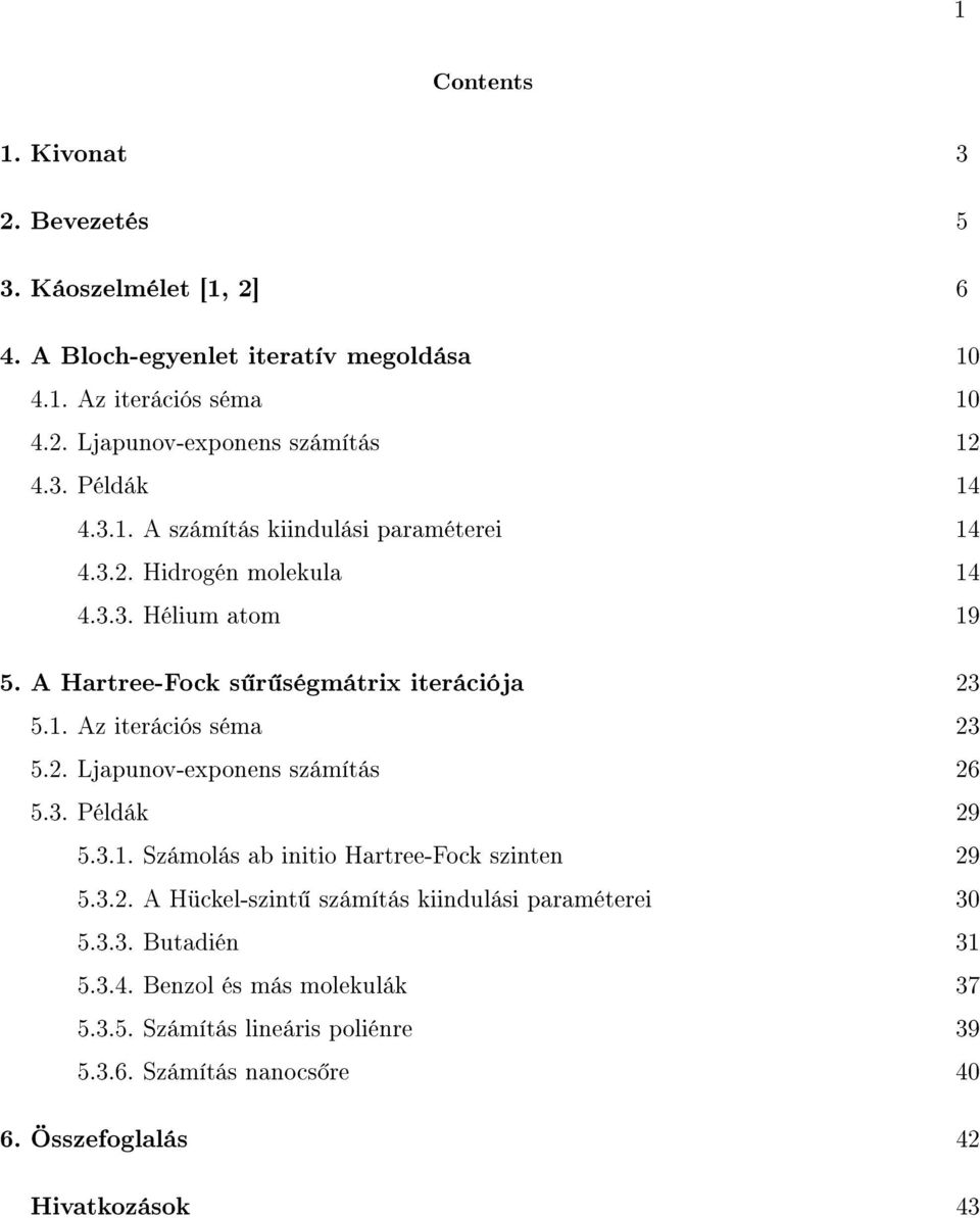 2. Ljapunov-exponens számítás 26 5.3. Példák 29 5.3.1. Számolás ab initio Hartree-Fock szinten 29 5.3.2. A Hückel-szint számítás kiindulási paraméterei 30 5.3.3. Butadién 31 5.