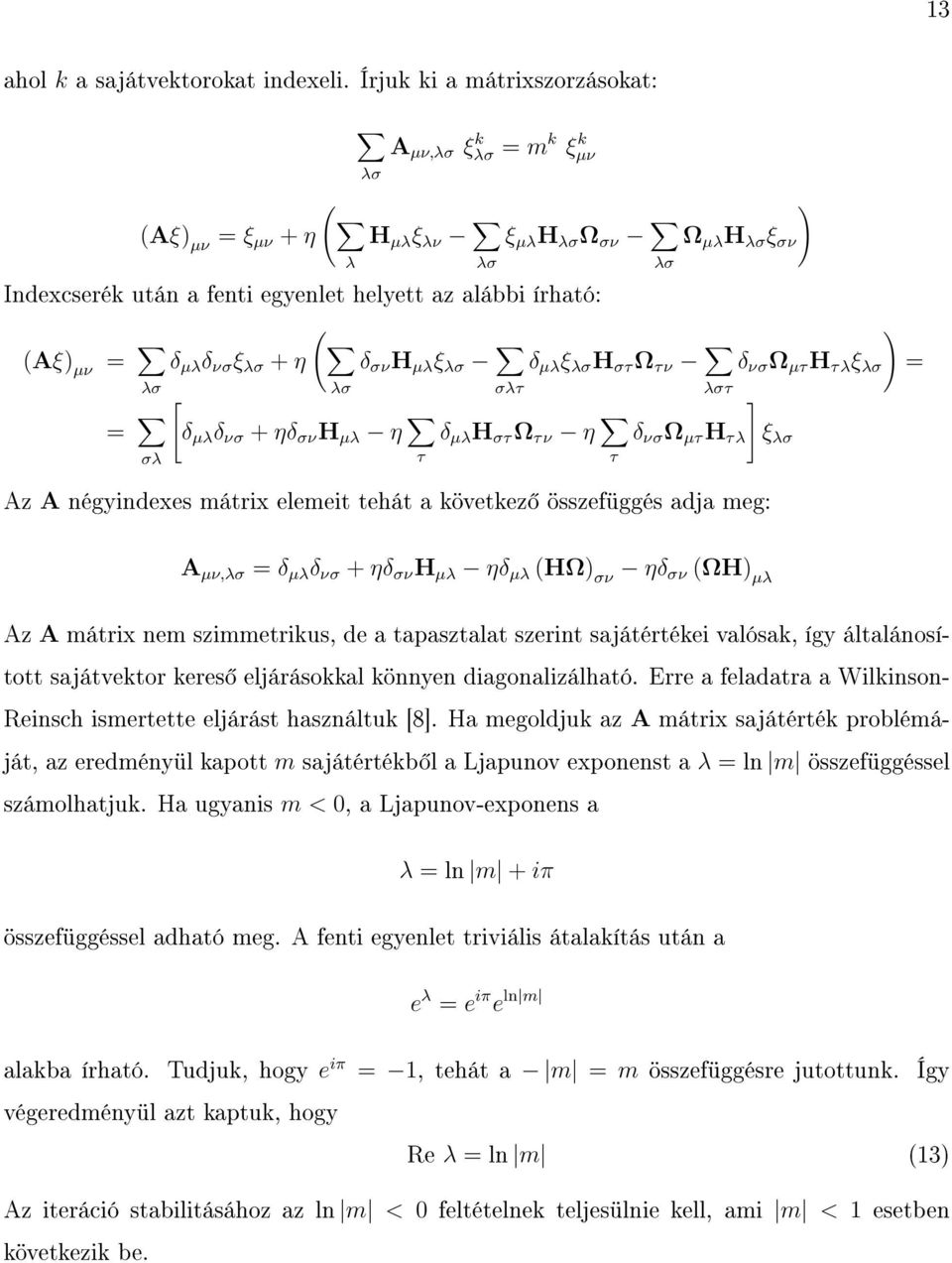 λσ ( δ µλ δ νσ ξ λσ + η δ σν H µλ ξ λσ δ µλ ξ λσ H στ Ω τν ) δ νσ Ω µτ H τλ ξ λσ = λσ σλτ λστ [ = σλ δ µλ δ νσ + ηδ σν H µλ η τ δ µλ H στ Ω τν η τ δ νσ Ω µτ H τλ ] ξ λσ Az A négyindexes mátrix