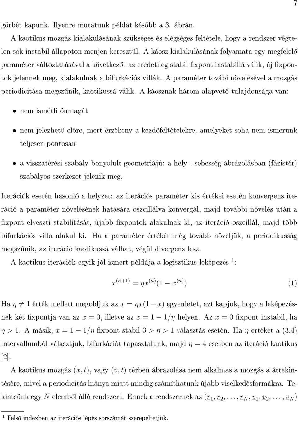 A paraméter továbi növelésével a mozgás periodicitása megsz nik, kaotikussá válik.