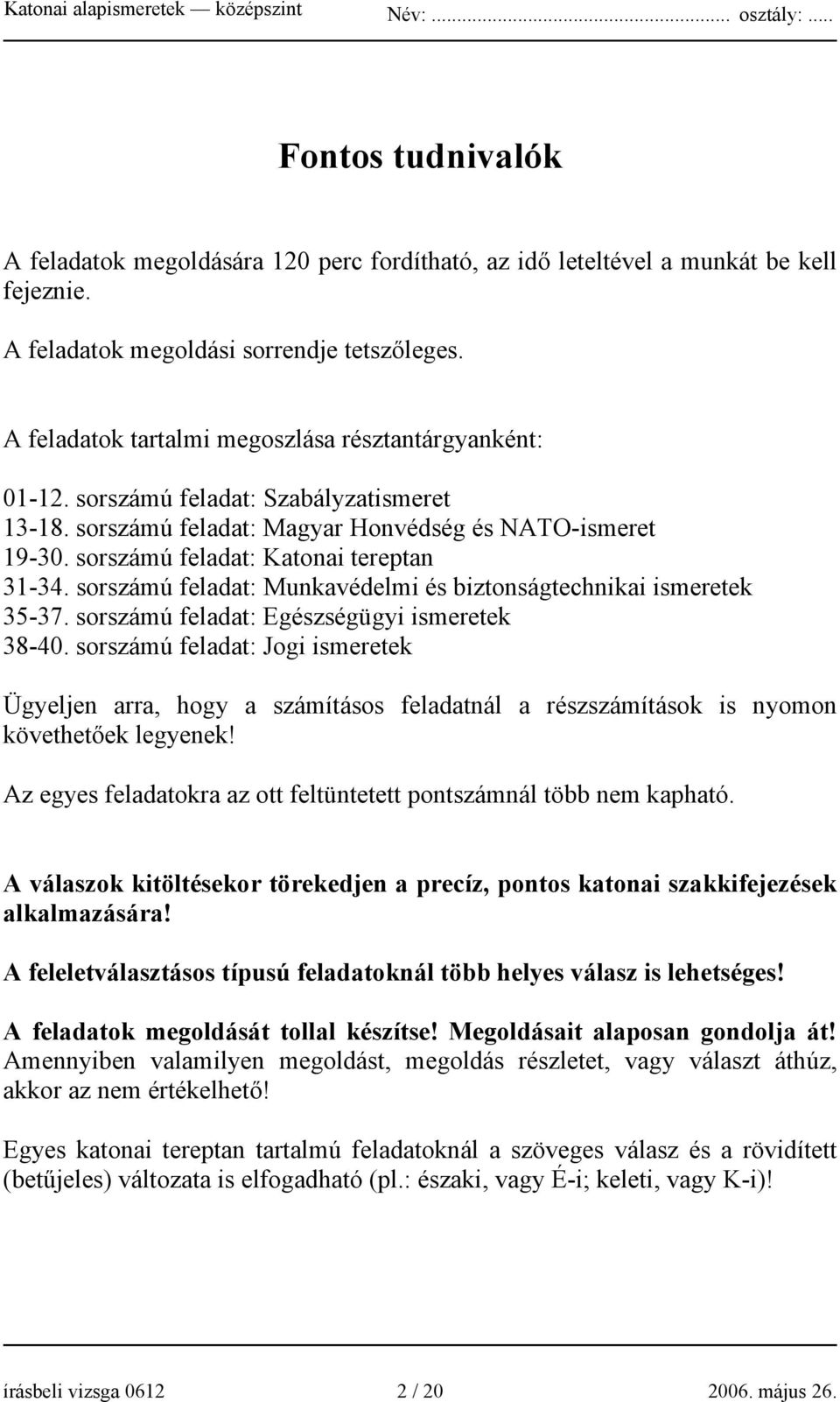 sorszámú feladat: Katonai tereptan 31-34. sorszámú feladat: Munkavédelmi és biztonságtechnikai ismeretek 35-37. sorszámú feladat: Egészségügyi ismeretek 38-40.