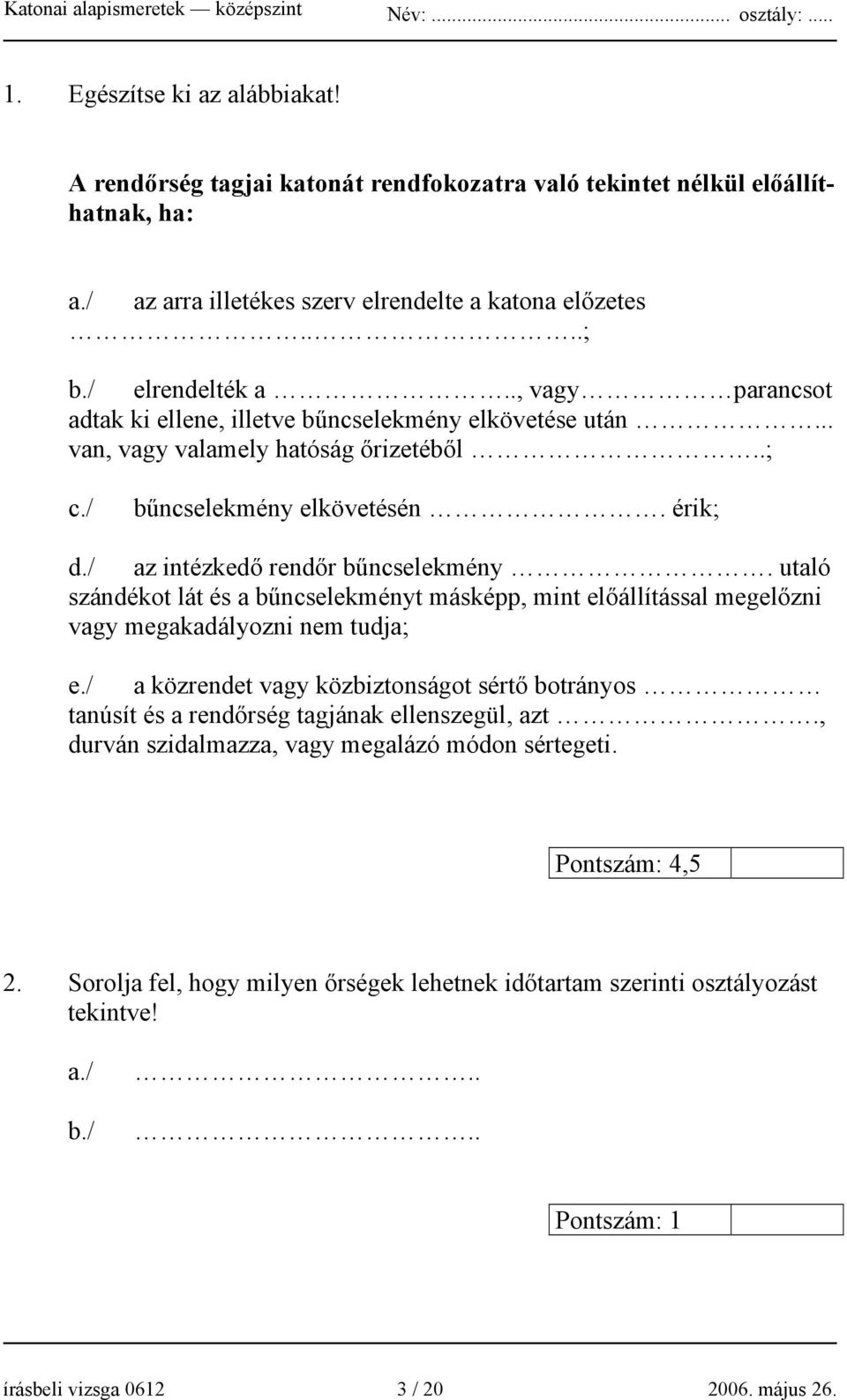 utaló szándékot lát és a bűncselekményt másképp, mint előállítással megelőzni vagy megakadályozni nem tudja; e.