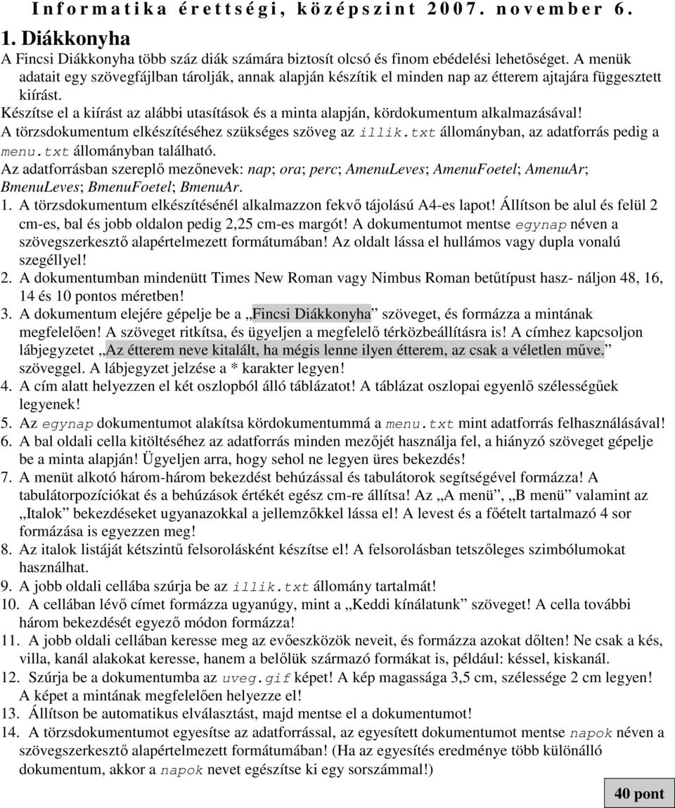 Készítse el a kiírást az alábbi utasítások és a minta alapján, kördokumentum alkalmazásával! A törzsdokumentum elkészítéséhez szükséges szöveg az illik.txt állományban, az adatforrás pedig a menu.