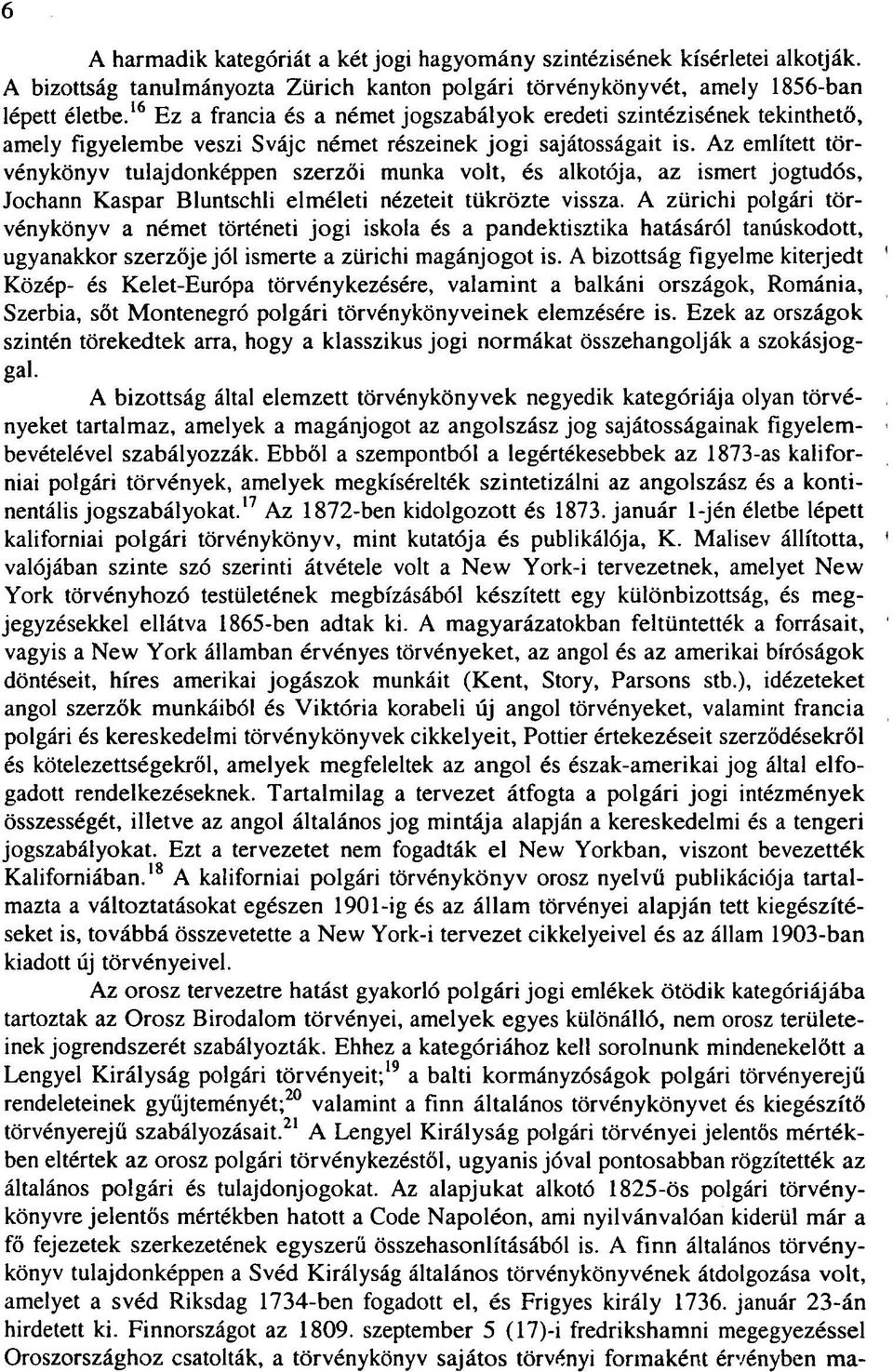 Az említett törvénykönyv tulajdonképpen szerzői munka volt, és alkotója, az ismert jogtudós, Jochann Kaspar Bluntschli elméleti nézeteit tükrözte vissza.