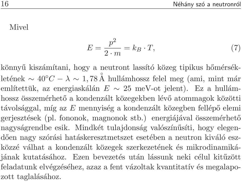 fononok, magnonok stb.) energiájával összemérhető nagyságrendbe esik.