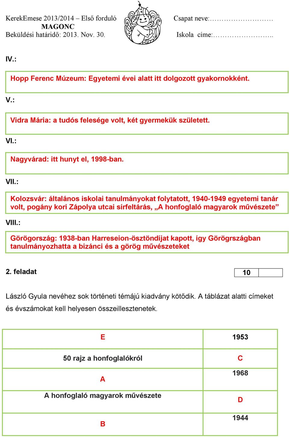 élete című munkájának megjelentetése VIII.: Görögország: 1938-ban Harreseion-ösztöndíjat kapott, így Görögrszágban tanulmányozhatta a bizánci és a görög művészeteket 2.