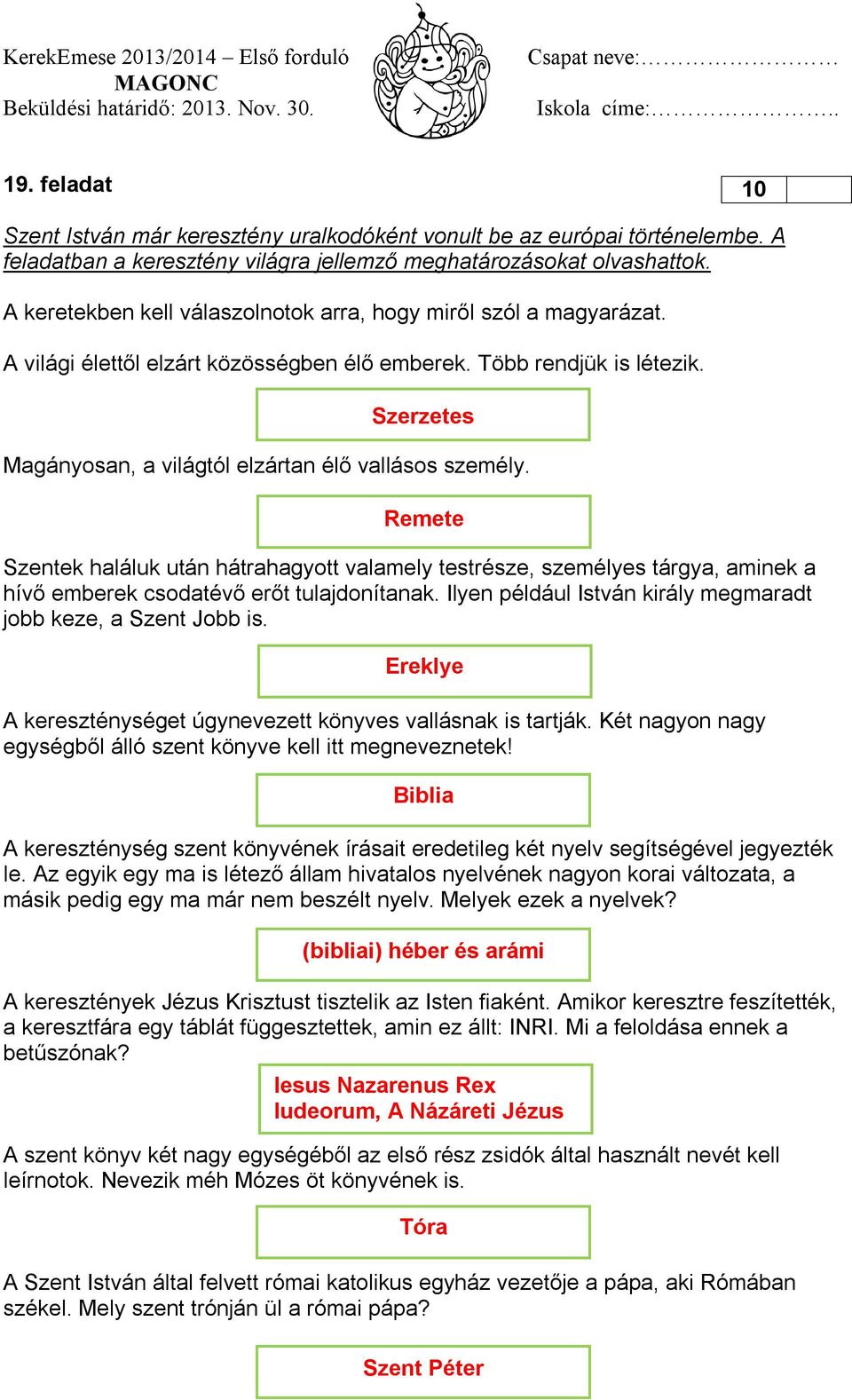 Szerzetes Magányosan, a világtól elzártan élő vallásos személy. Remete Szentek haláluk után hátrahagyott valamely testrésze, személyes tárgya, aminek a hívő emberek csodatévő erőt tulajdonítanak.