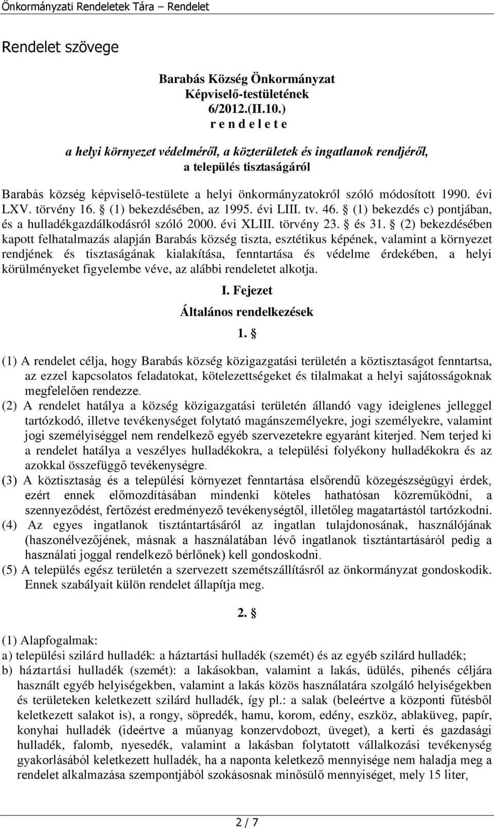 évi LXV. törvény 16. (1) bekezdésében, az 1995. évi LIII. tv. 46. (1) bekezdés c) pontjában, és a hulladékgazdálkodásról szóló 2000. évi XLIII. törvény 23. és 31.