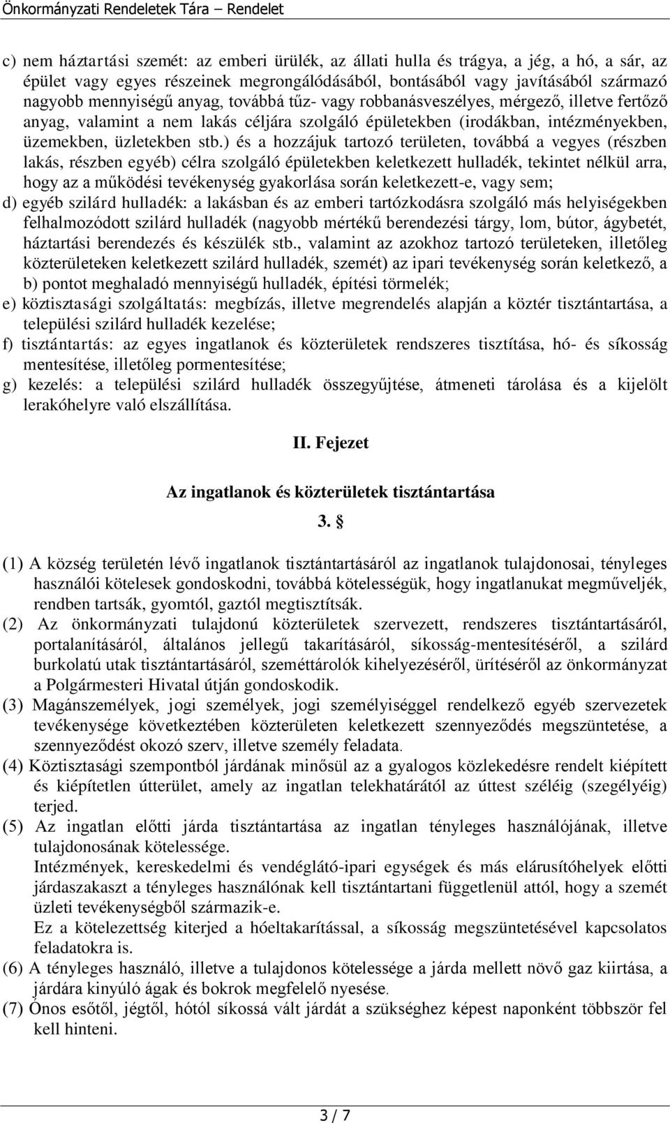 ) és a hozzájuk tartozó területen, továbbá a vegyes (részben lakás, részben egyéb) célra szolgáló épületekben keletkezett hulladék, tekintet nélkül arra, hogy az a működési tevékenység gyakorlása