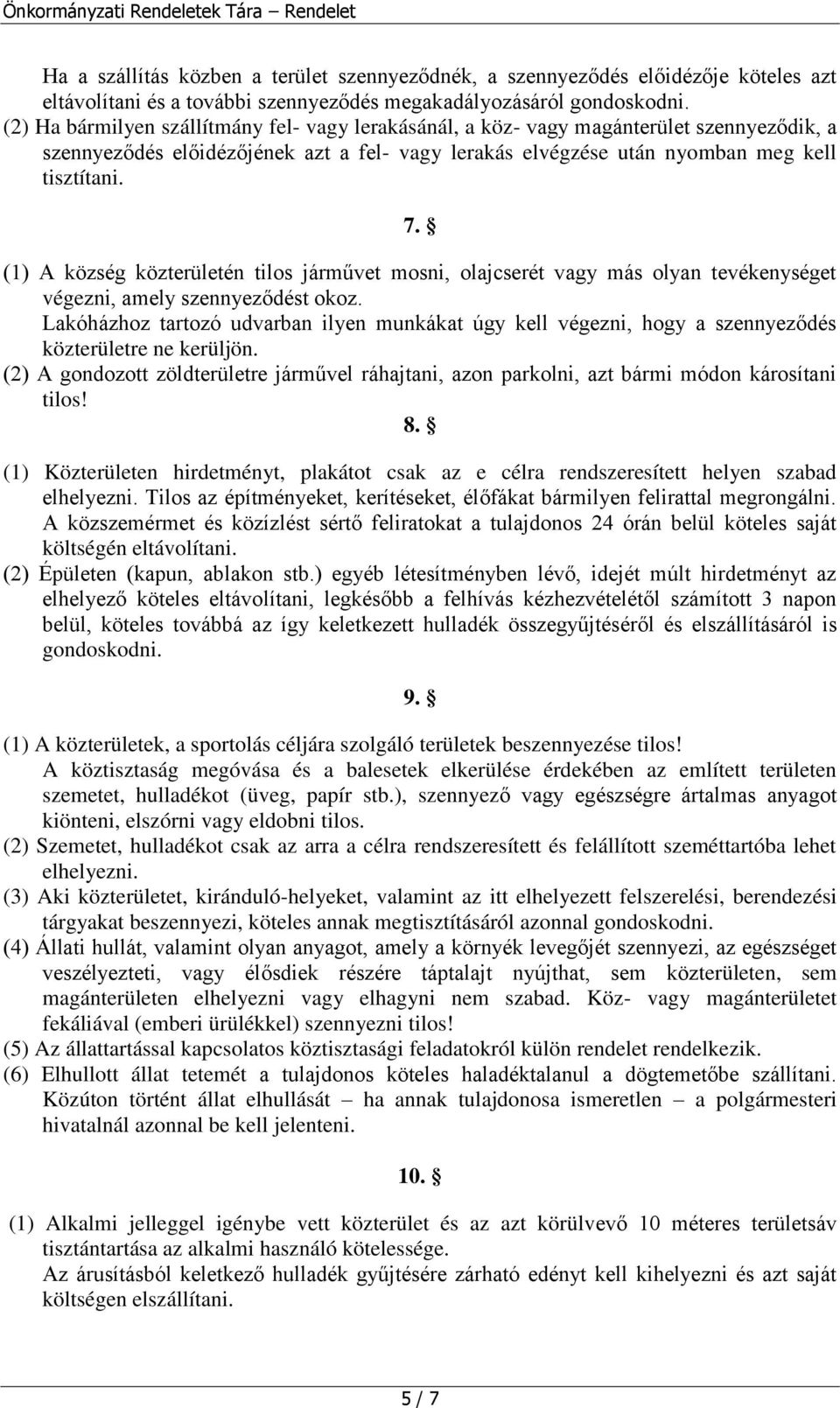 (1) A község közterületén tilos járművet mosni, olajcserét vagy más olyan tevékenységet végezni, amely szennyeződést okoz.