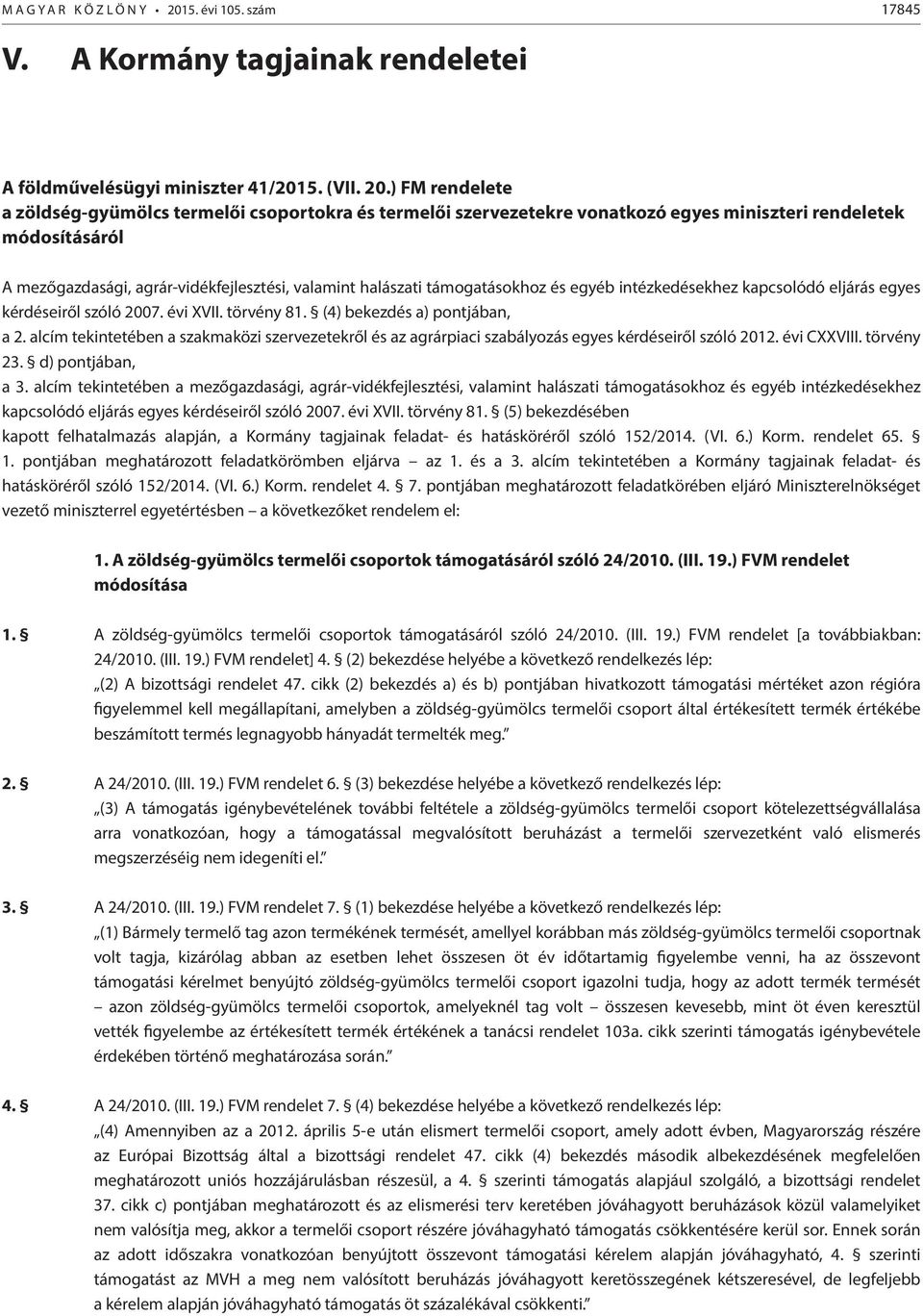 ) FM rendelete a zöldség-gyümölcs termelői csoportokra és termelői szervezetekre vonatkozó egyes miniszteri rendeletek módosításáról A mezőgazdasági, agrár-vidékfejlesztési, valamint halászati