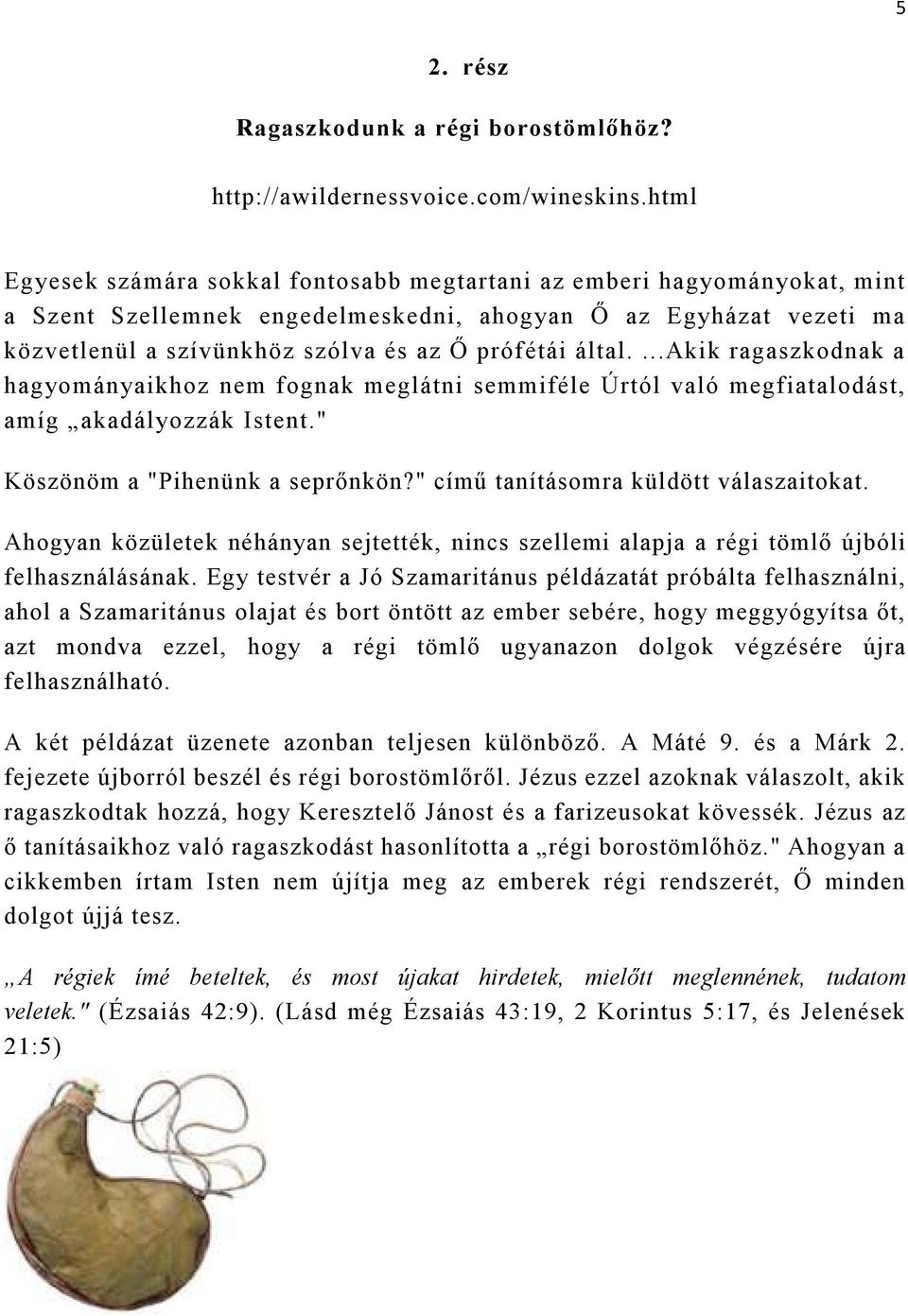 által....akik ragaszkodnak a hagyományaikhoz nem fognak meglátni semmiféle Úrtól való megfiatalodást, amíg akadályozzák Istent." Köszönöm a "Pihenünk a seprőnkön?