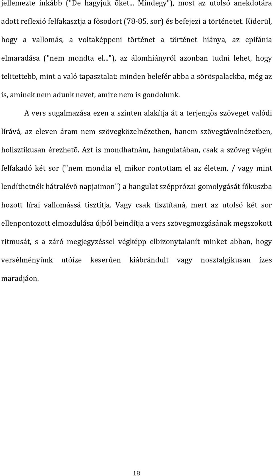 .."), az álomhiányról azonban tudni lehet, hogy telitettebb,mintavalótapasztalat:mindenbeleférabbaasöröspalackba,mégaz is,amineknemadunknevet,amirenemisgondolunk.